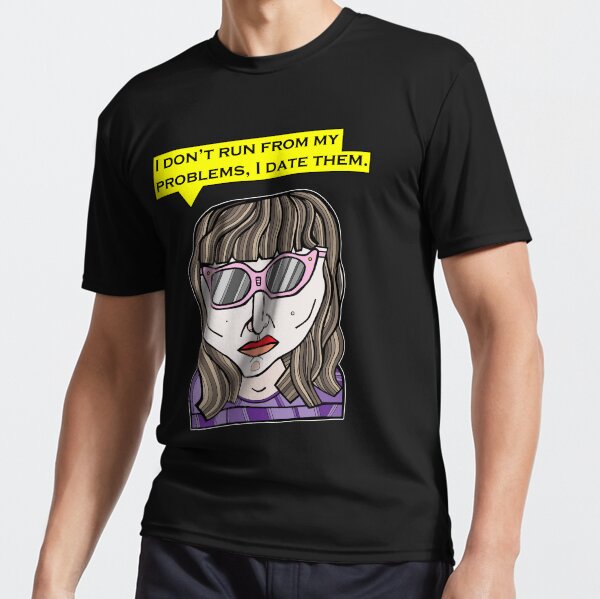 "I don't run from my problems, I date them." Active T-Shirt