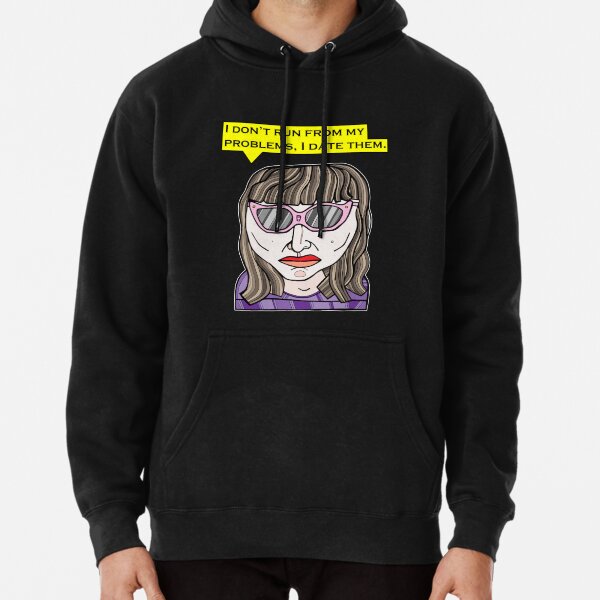 "I don't run from my problems, I date them." Pullover Hoodie