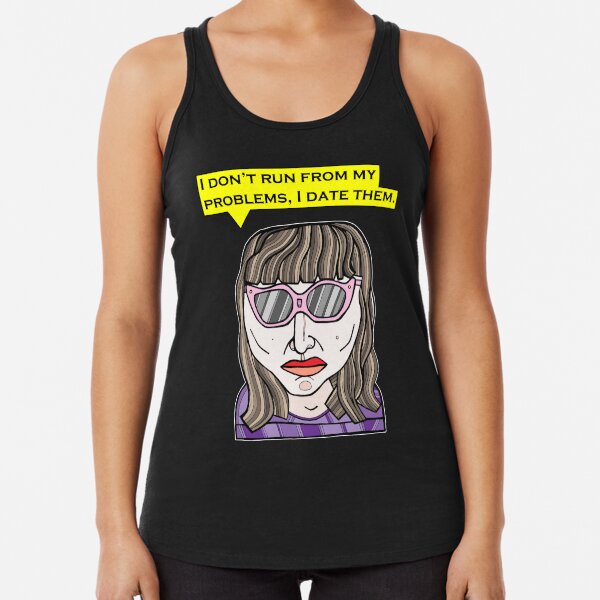 "I don't run from my problems, I date them." Racerback Tank Top