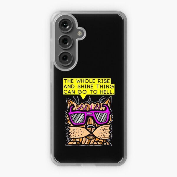 "The whole rise and shine thing can go to hell." Samsung Galaxy Soft Case