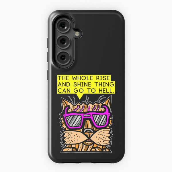 "The whole rise and shine thing can go to hell." Samsung Galaxy Tough Case