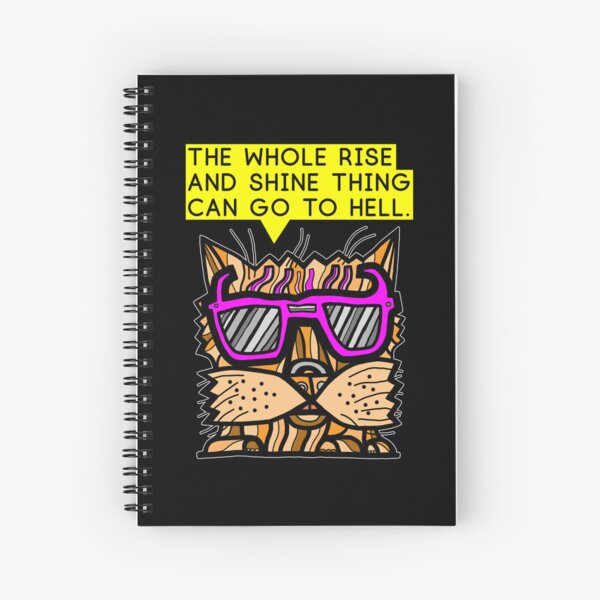 "The whole rise and shine thing can go to hell." Spiral Notebook