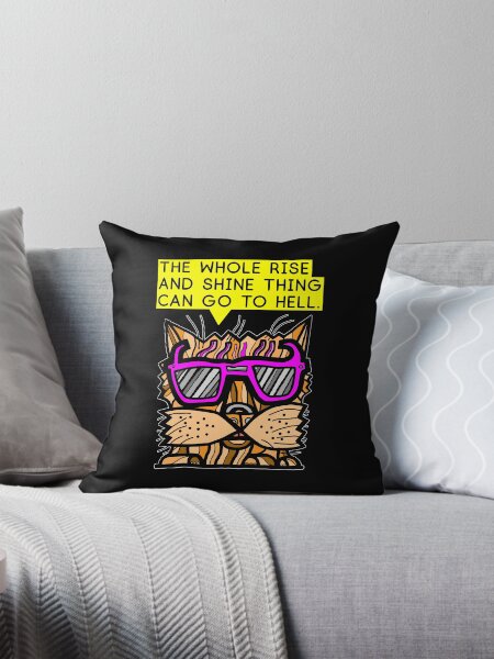 "The whole rise and shine thing can go to hell." Throw Pillow