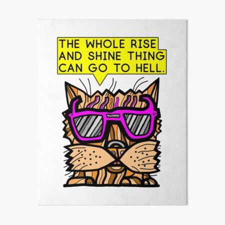 "The whole rise and shine thing can go to hell." Art Board Print