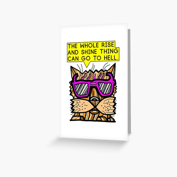 "The whole rise and shine thing can go to hell." Greeting Card