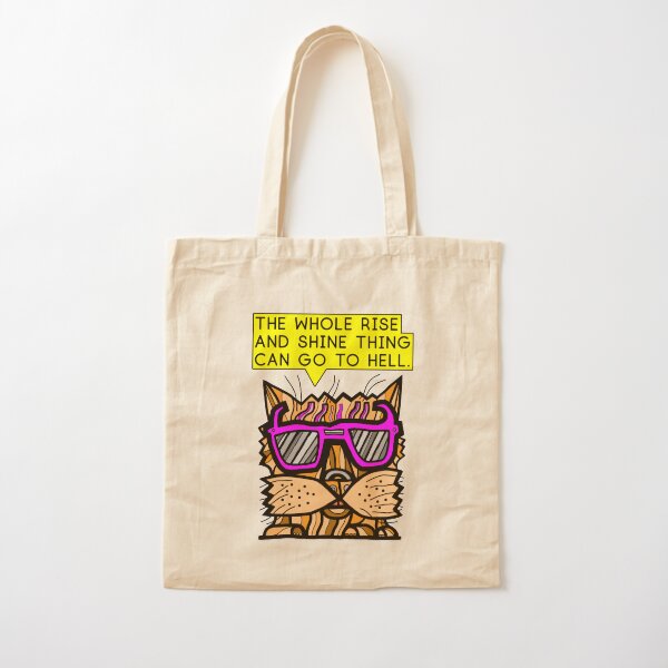 "The whole rise and shine thing can go to hell." Cotton Tote Bag