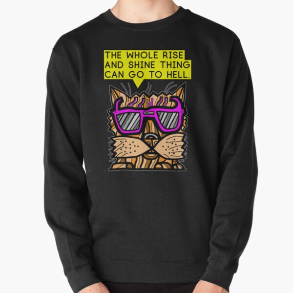 "The whole rise and shine thing can go to hell." Pullover Sweatshirt