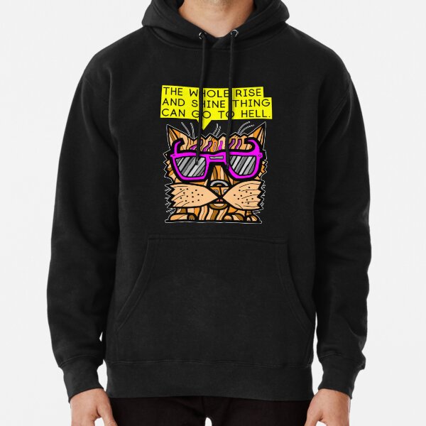 "The whole rise and shine thing can go to hell." Pullover Hoodie