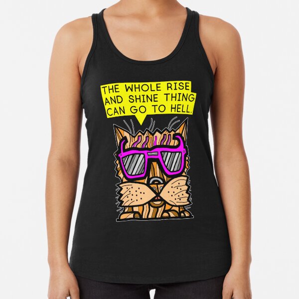 "The whole rise and shine thing can go to hell." Racerback Tank Top