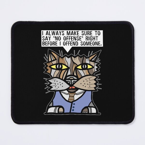 "I always make sure to say "no offense" right before I offend someone." Mouse Pad