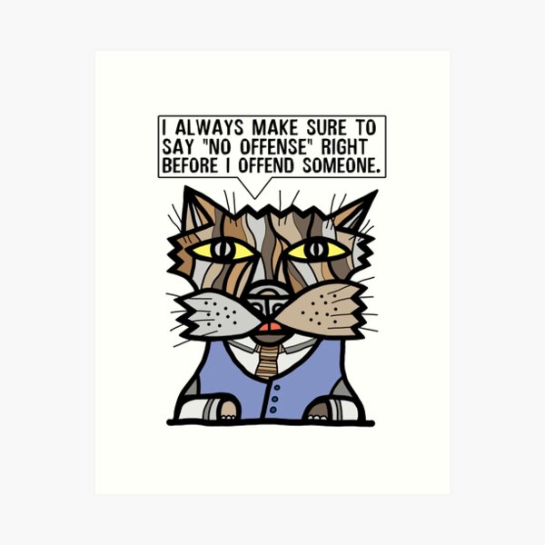 "I always make sure to say "no offense" right before I offend someone." Art Print