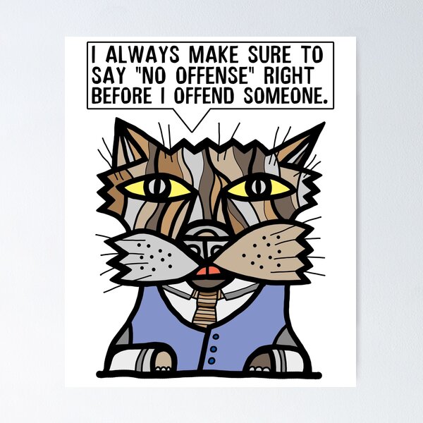 "I always make sure to say "no offense" right before I offend someone." Poster