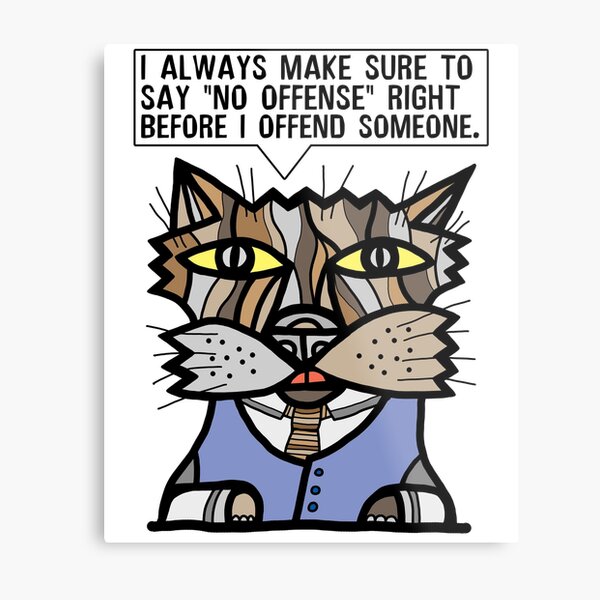 "I always make sure to say "no offense" right before I offend someone." Metal Print