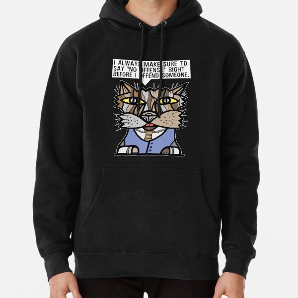 "I always make sure to say "no offense" right before I offend someone." Pullover Hoodie