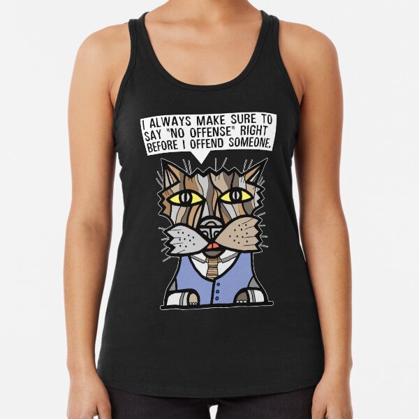 "I always make sure to say "no offense" right before I offend someone." Racerback Tank Top