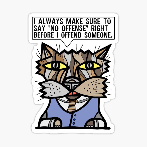 "I always make sure to say "no offense" right before I offend someone." Sticker