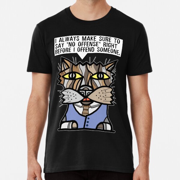 "I always make sure to say "no offense" right before I offend someone." Premium T-Shirt