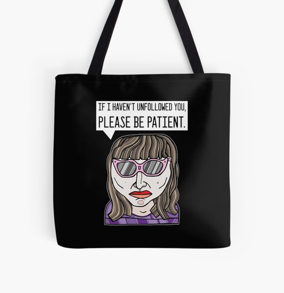 "If I haven't unfollowed you, please be patient." All Over Print Tote Bag