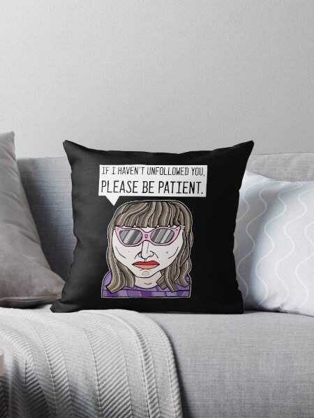 "If I haven't unfollowed you, please be patient." Throw Pillow