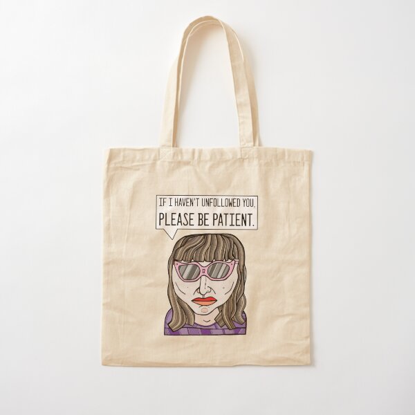 "If I haven't unfollowed you, please be patient." Cotton Tote Bag