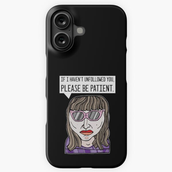 "If I haven't unfollowed you, please be patient." iPhone Snap Case