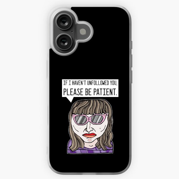 "If I haven't unfollowed you, please be patient." iPhone Soft Case