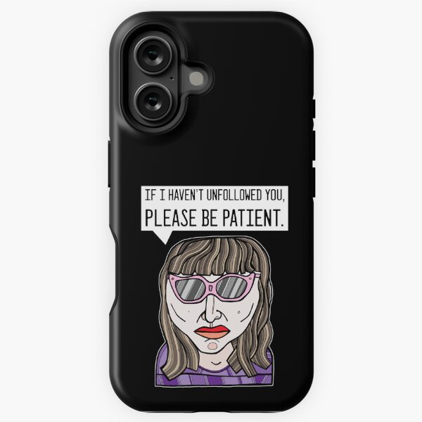 "If I haven't unfollowed you, please be patient." iPhone Tough Case