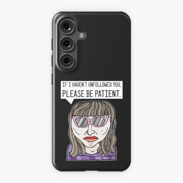 "If I haven't unfollowed you, please be patient." Samsung Galaxy Snap Case