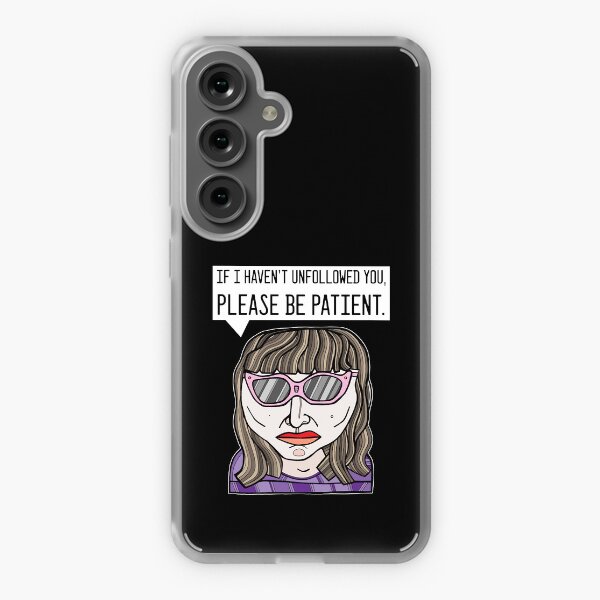 "If I haven't unfollowed you, please be patient." Samsung Galaxy Soft Case