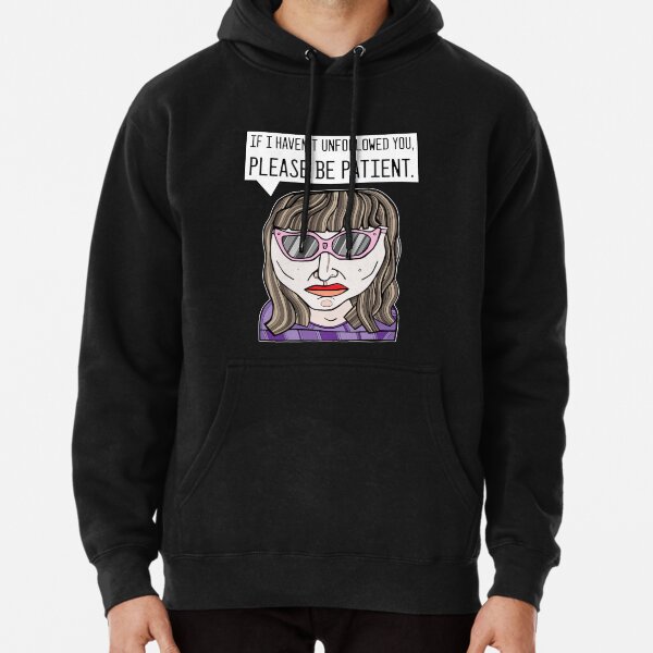 "If I haven't unfollowed you, please be patient." Pullover Hoodie