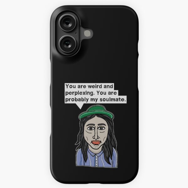 "You are weird and perplexing. You are probably my soulmate." iPhone Snap Case