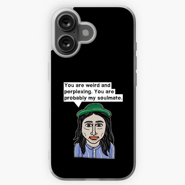 "You are weird and perplexing. You are probably my soulmate." iPhone Soft Case