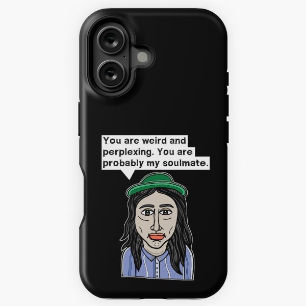 "You are weird and perplexing. You are probably my soulmate." iPhone Tough Case