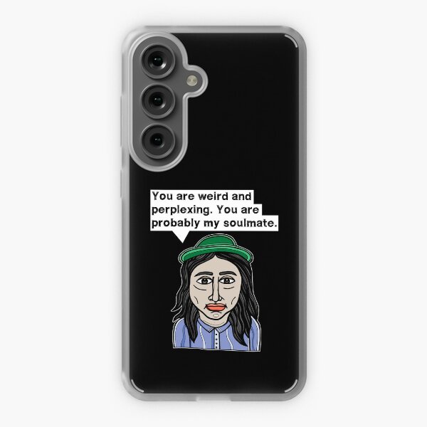 "You are weird and perplexing. You are probably my soulmate." Samsung Galaxy Soft Case