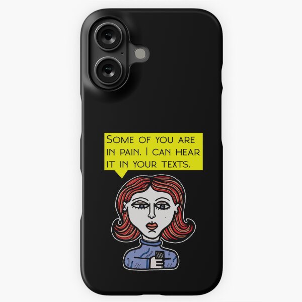 "Some of you are in pain. I can hear it in your texts." iPhone Snap Case