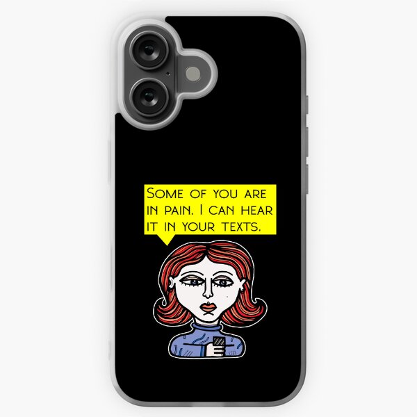 "Some of you are in pain. I can hear it in your texts." iPhone Soft Case