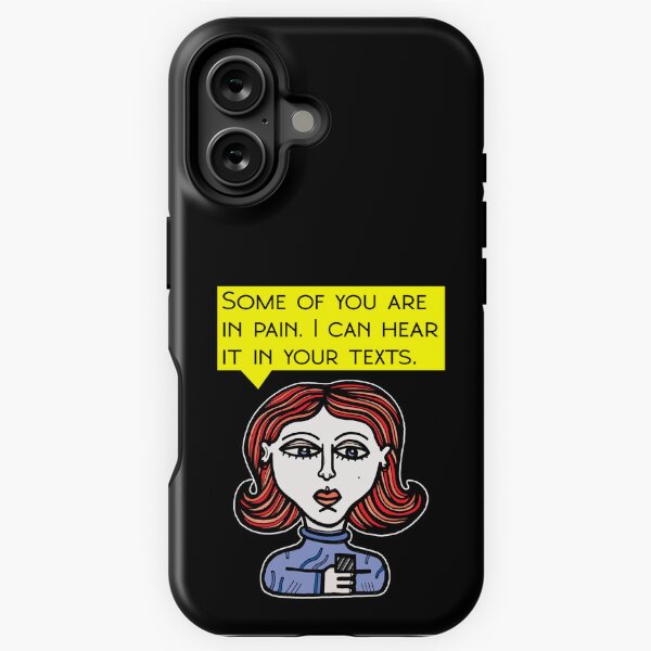 "Some of you are in pain. I can hear it in your texts." iPhone Tough Case