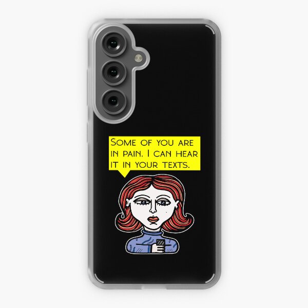 "Some of you are in pain. I can hear it in your texts." Samsung Galaxy Soft Case