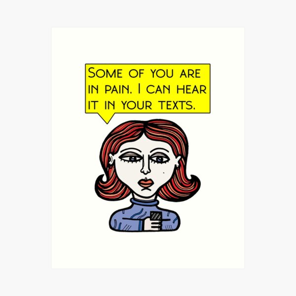 "Some of you are in pain. I can hear it in your texts." Art Print