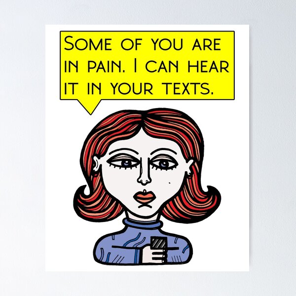 "Some of you are in pain. I can hear it in your texts." Poster