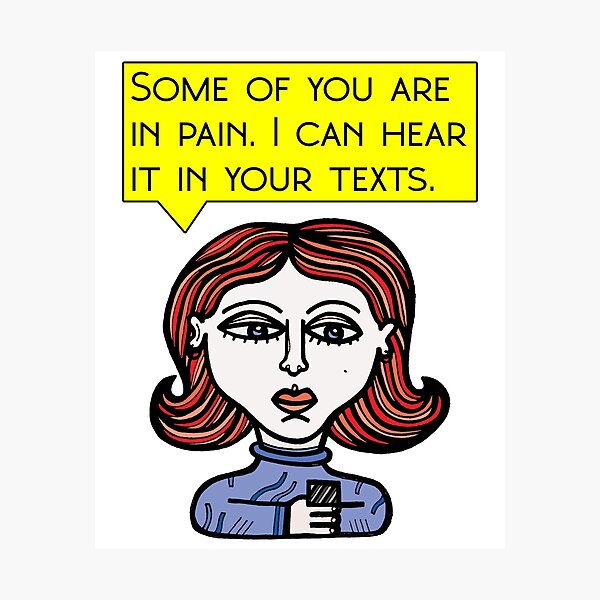 "Some of you are in pain. I can hear it in your texts." Photographic Print