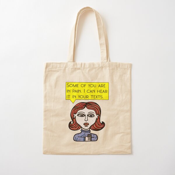 "Some of you are in pain. I can hear it in your texts." Cotton Tote Bag