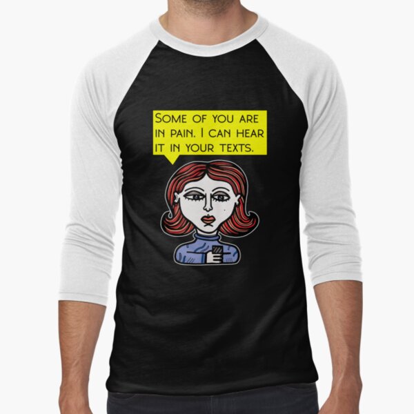 "Some of you are in pain. I can hear it in your texts." Baseball ¾ Sleeve T-Shirt