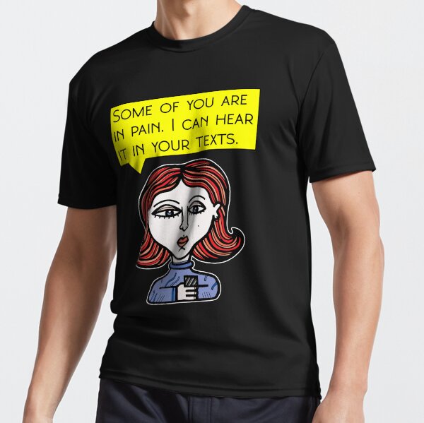 "Some of you are in pain. I can hear it in your texts." Active T-Shirt