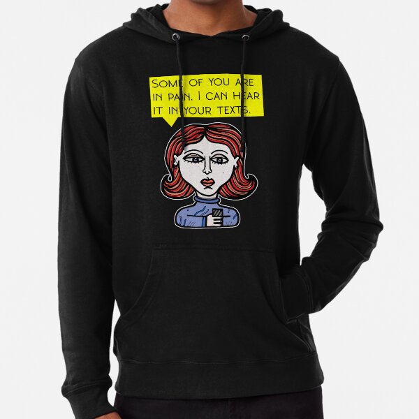 "Some of you are in pain. I can hear it in your texts." Lightweight Hoodie