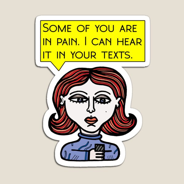 "Some of you are in pain. I can hear it in your texts." Magnet