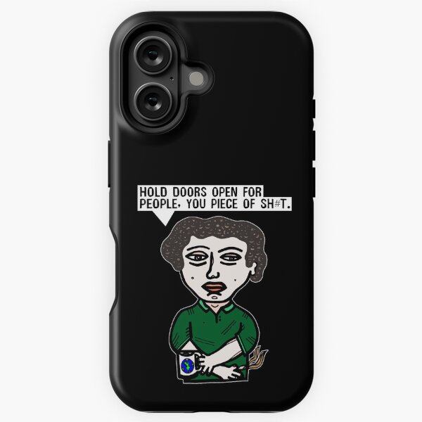 "Hold doors open for people, you piece of sh#t." iPhone Tough Case