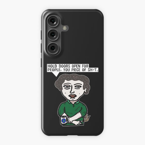 "Hold doors open for people, you piece of sh#t." Samsung Galaxy Snap Case