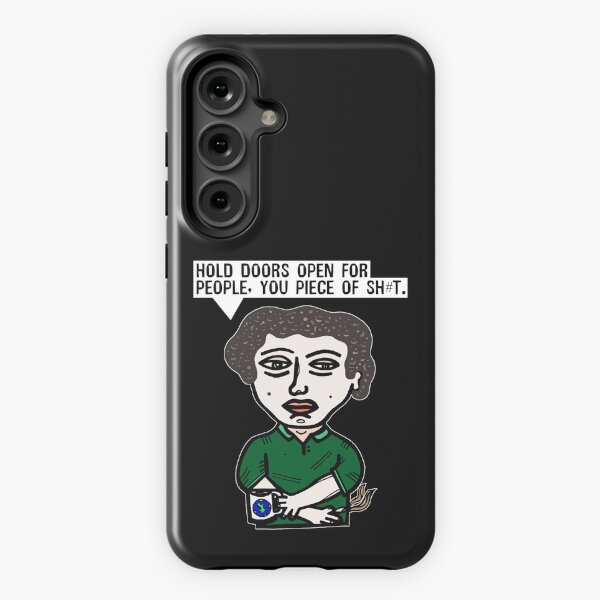 "Hold doors open for people, you piece of sh#t." Samsung Galaxy Tough Case