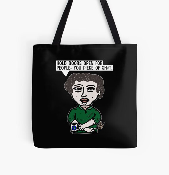 "Hold doors open for people, you piece of sh#t." All Over Print Tote Bag